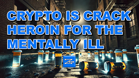 Crypto is Crack Heroin for the Mentally Ill