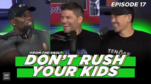 EP17: From the Vault - Don't Rush Your Kids