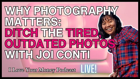 Why Photography Matters: Ditch the Tired, Outdated Photos with Joi Conti