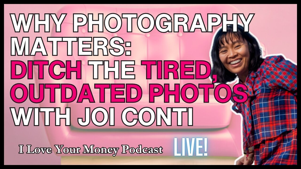 Why Photography Matters: Ditch the Tired, Outdated Photos with Joi Conti