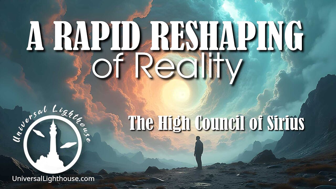 A RAPID RESHAPING of Reality ~ The High Council of Sirius