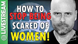 How to STOP Being Scared of WOMEN!