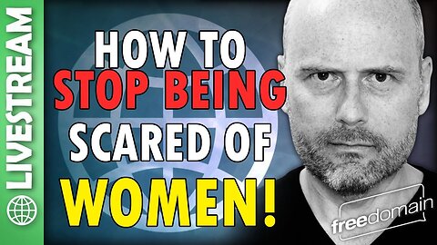 How to STOP Being Scared of WOMEN!