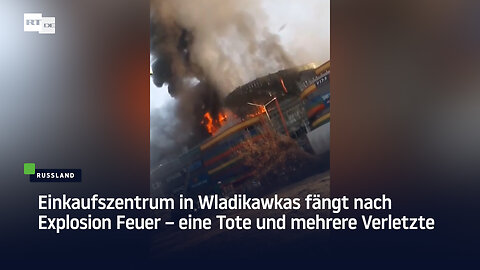 Einkaufszentrum in Wladikawkas fängt nach Explosion Feuer – eine Tote und mehrere Verletzte