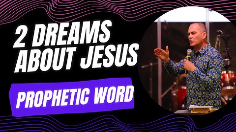 2 Prophetic Dreams about Jesus