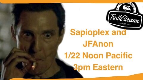 JF Anon and Sapioplex join us live 1/22 noon pacific 3pm Eastern