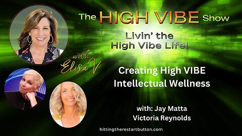 Creating High VIBE Intellectual Wellness” with Victoria Reynolds | The High Vibe Show with Elisa V