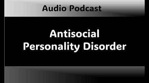 Podcast - Antisocial Personality Disorder