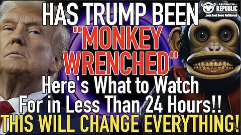 Has Trump Been “MONKEY WRENCHED?” Here’s What To Watch For in 24 Hours! It’ll Change Everything!