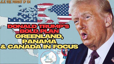 Donald Trump’s Bold Plan: Canada, Greenland, and the Panama Canal? | JEJE VIBE EP 154