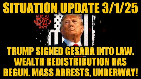 Situation Update 3/1/25: Trump Signed GESARA Into Law. Mass Arrests, Underway!