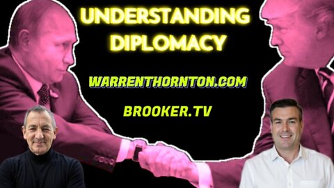 UNDERSTANDING DIPLOMACY WITH WARREN THORNTON, PAUL BROOKER & JAMES ROSSI