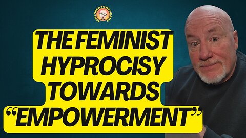 The Feminist Hypocrisy Towards "Empowerment"