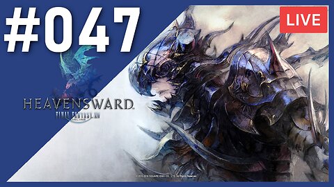 FRIDAY FANTASY | Final Fantasy XIV [HEAVENSWARD] | #047