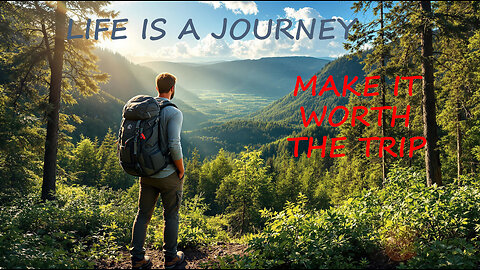 Life is a Journey - Make it Worth the Trip