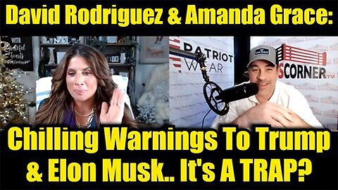 David Rodriguez & Amanda Grace: Chilling Warnings To Trump & Elon Musk.. It's A TRAP?