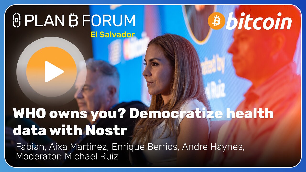 WHO owns you Democratize health data with Nostr - Plan ₿ Forum El Salvador 2025
