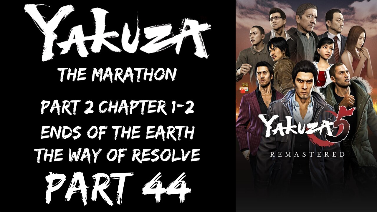 LP Yakuza Marathon Part 44 - Part 2 Chapter 1-2: Ends of the Earth, The Way of Resolve - | Yakuza 5