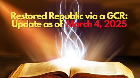 Restored Republic via a GCR: Update as of March 4, 2025