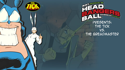 SGT Rock's Headbangers Ball presents: Season 1: Episode 5-The Tick vs. The Breadmaster