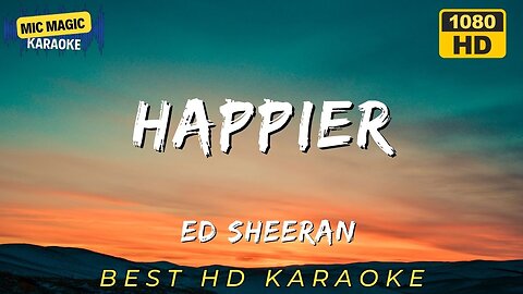 HAPPIER - ED SHEERAN - BEST HD KARAOKE