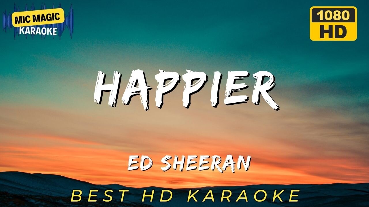 HAPPIER - ED SHEERAN - BEST HD KARAOKE