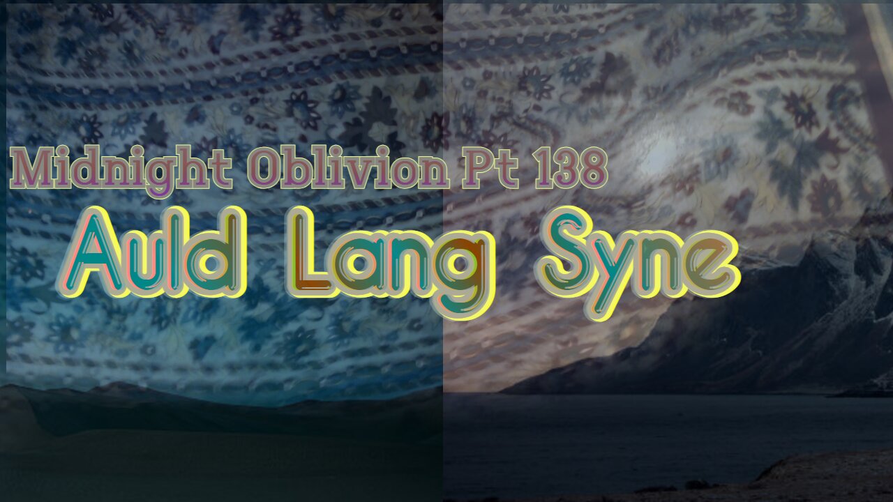 Midnight Oblivion Pt 138: Auld Lang Syne