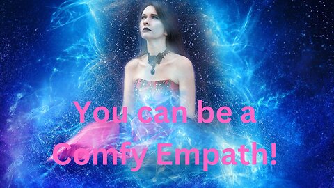 You can be a Comfy Empath! ~ Messages from Ann & the Angels - 02/22/2025