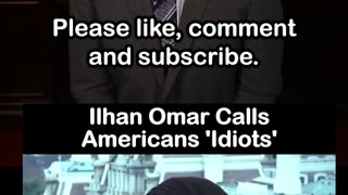 Ilhan Omar Calls Americans Idiots