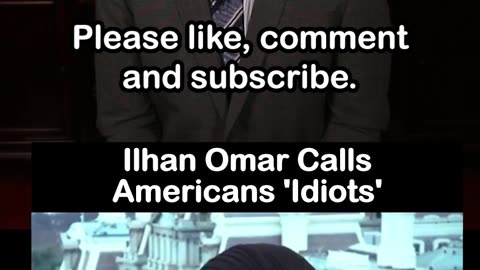 Ilhan Omar Calls Americans Idiots