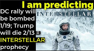 I am predicting: DC rally will be bombed 1/19; Trump will die 2/13 = INTERSTELLAR prophecy