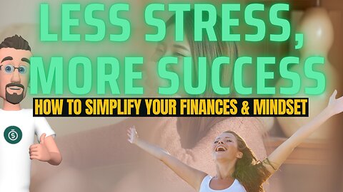 Less Stress, More Success: How to Simplify Your Finances & Mindset