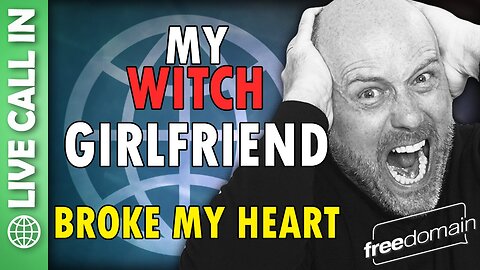 My Witch Girlfriend Broke My Heart! Freedomain Live Call In