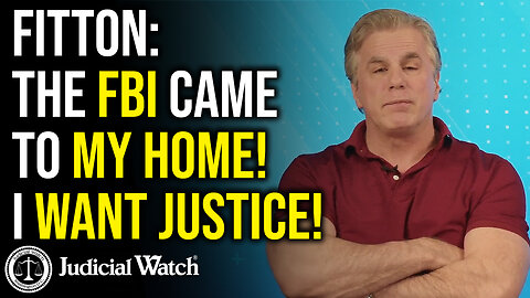 FITTON: The FBI Came to My Home! I Want Justice!