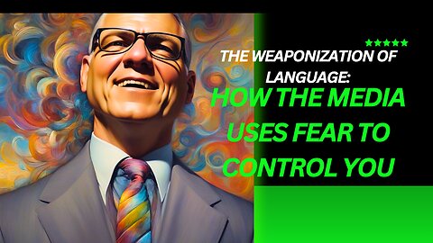 The Weaponization of Language: How the Media Uses Fear to Control You