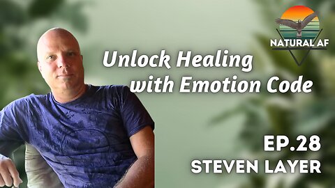 Ep. 28: Steven Layer | Unlock Healing with Emotion Code