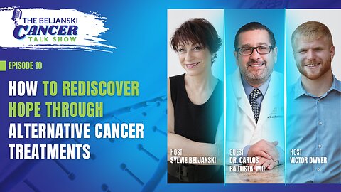 How To Rediscover Hope Through Alternative Cancer Treatments with Dr. Carlos Bautista, MD | Ep 10