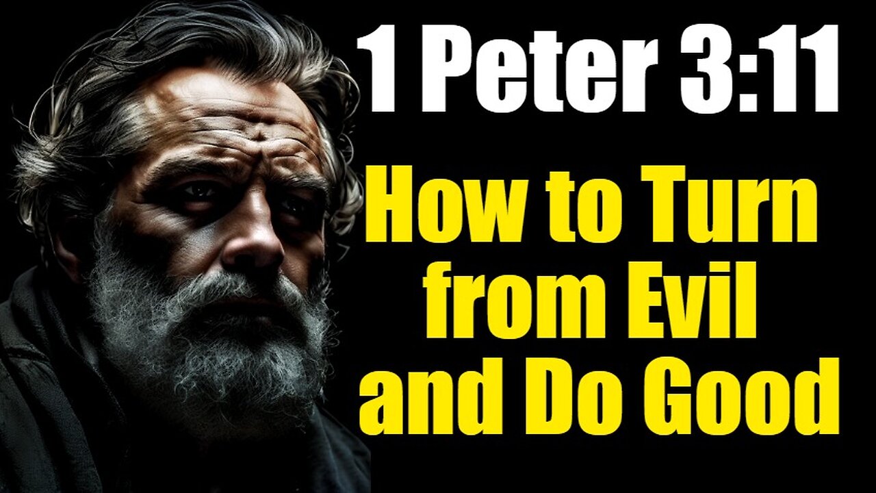 1 Peter 3:11 Exposition & Application: How to Turn from Evil and Do Good