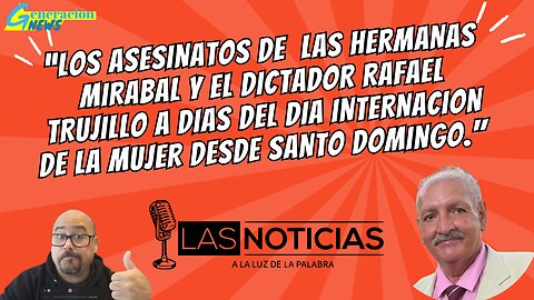 "Asesinato de las Hermanas Mirabal y Trujillo días antes del Día de la Mujer, desde Santo Domingo."