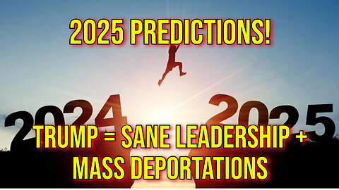 2025 Predictions! Trump = Sane Leadership, Possible Recession, Mass Deportation