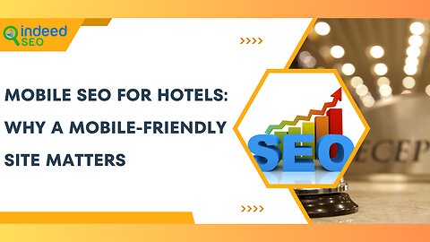 Mobile SEO for Hotels: Why a Mobile-Friendly Site Matters