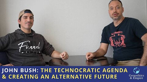 John Bush: The Technocratic Agenda & Creating an Alternative Future