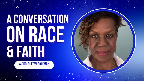 Building Bridges: A Conversation with Dr. Cheryl Coleman on Race and Faith