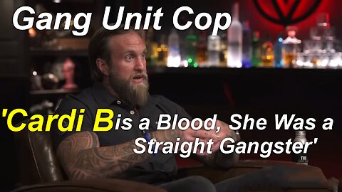 Gang Unit Cop | 'Cardi B is a Blood, She Was a Straight Gangster' | RayderMediaTV