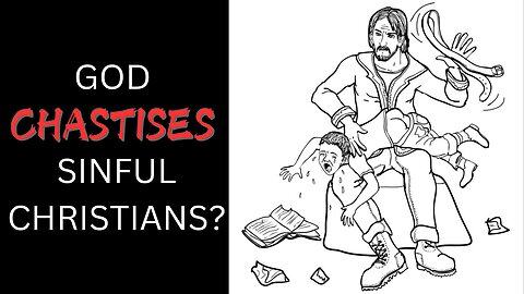 GOD CHASTISES CHRISTIANS FOR SIN?