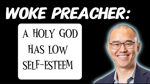 Woke Preacher Clips: A Holy God Has Low Self-Esteem