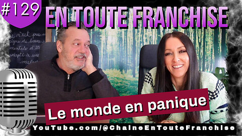 En toute franchise #129 - Le monde en panique