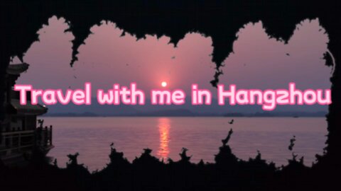 Travel with me in Hangzhou, China