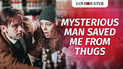 A Mysterious Man Saved Me From Thugs | @LoveBuster