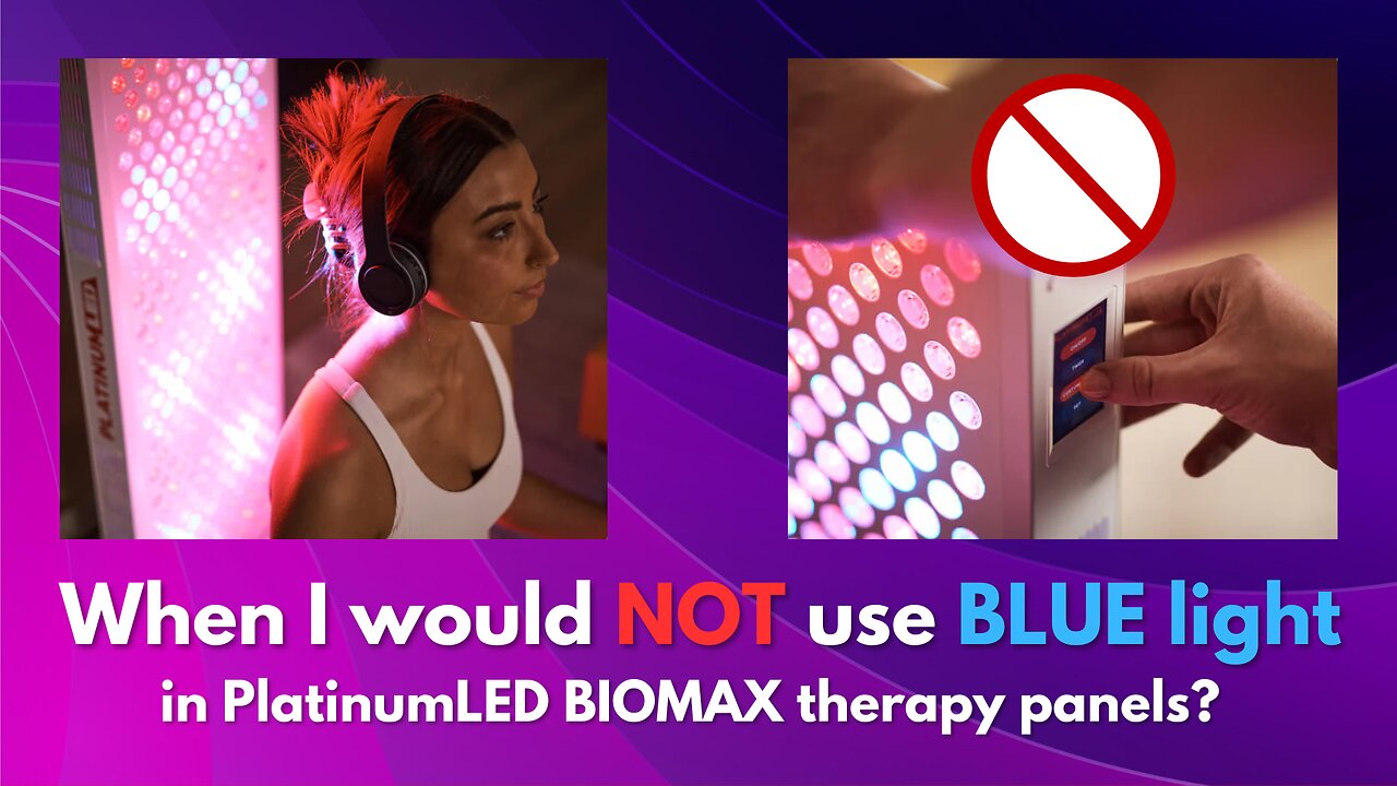 When I would NOT use blue light in my PlatinumLED BIOMAX therapy panel?